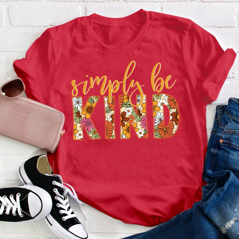 Flower Simply Be Kind Teacher T-Shirt