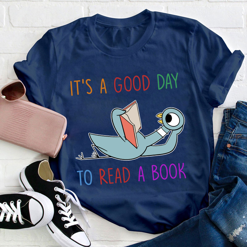 It's A Good Day To Read A Book Teacher T-Shirt
