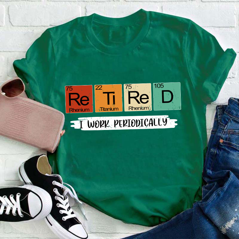 Retired I Work Periodically Teacher T-Shirt