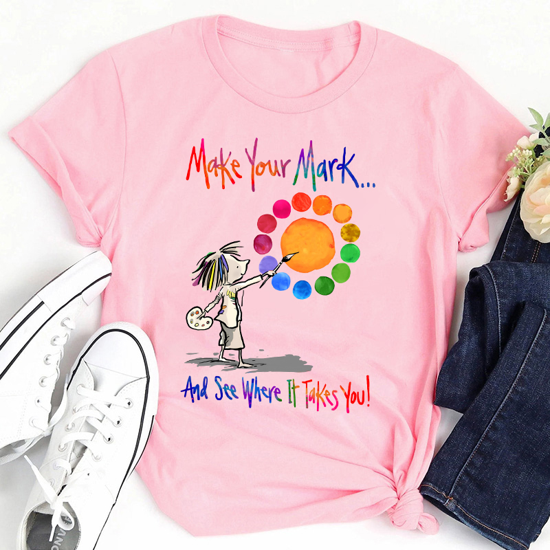 Make Your Mark Art Teacher T-Shirt