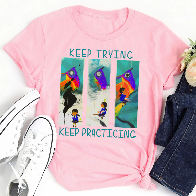 Keep Trying Keep Practicing Teacher T-Shirt