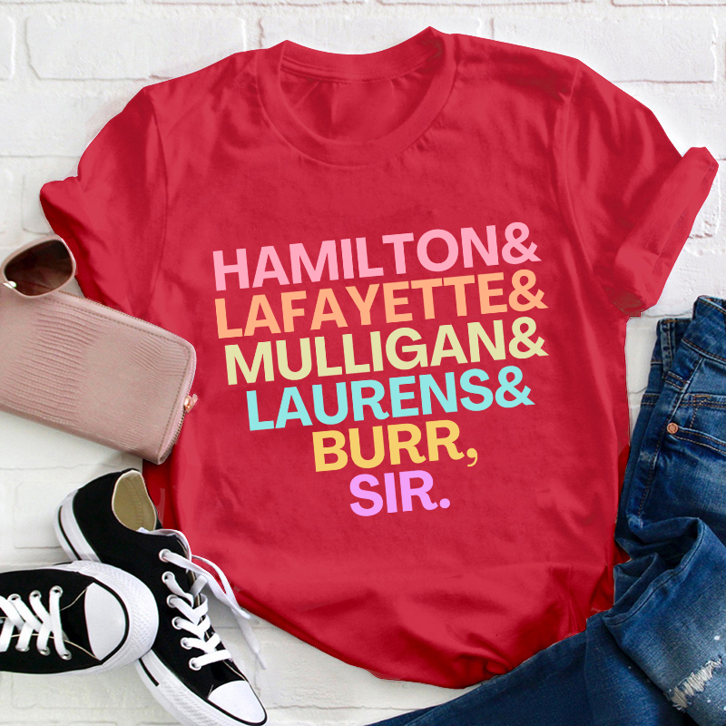 Hamilton Lafayette Mulligan Laurens Burr Sir Teacher T-Shirt