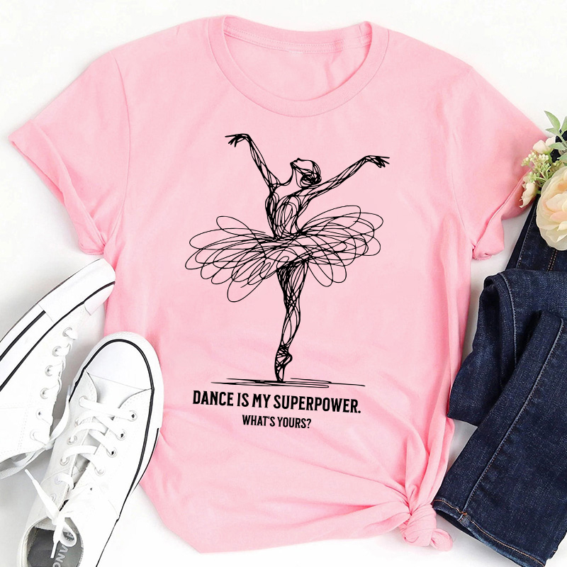 Dance Is My Superpower Teacher T-Shirt