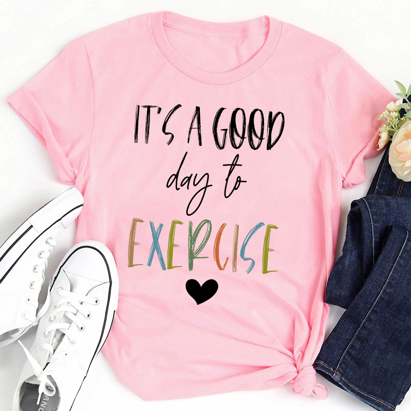 It's A Good Day To Exercise Teacher T-Shirt
