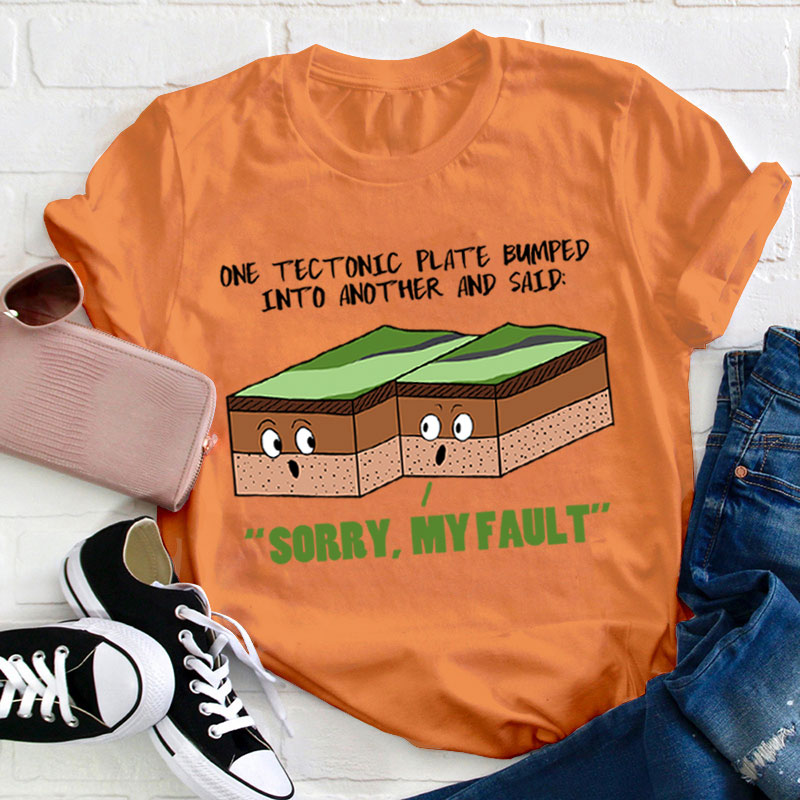 Sorry My Fault Teacher T-Shirt