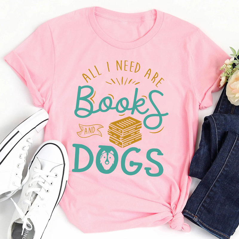 All I Need Are Books And Dogs Teacher T-Shirt