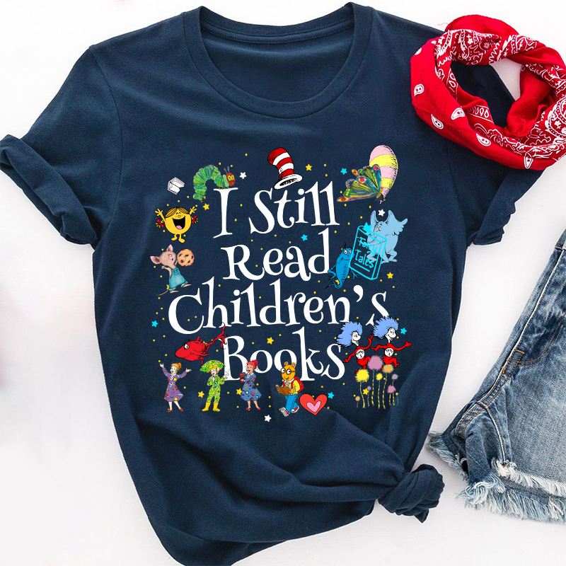 Book Lover I Still Read Children's Books Teacher T-Shirt