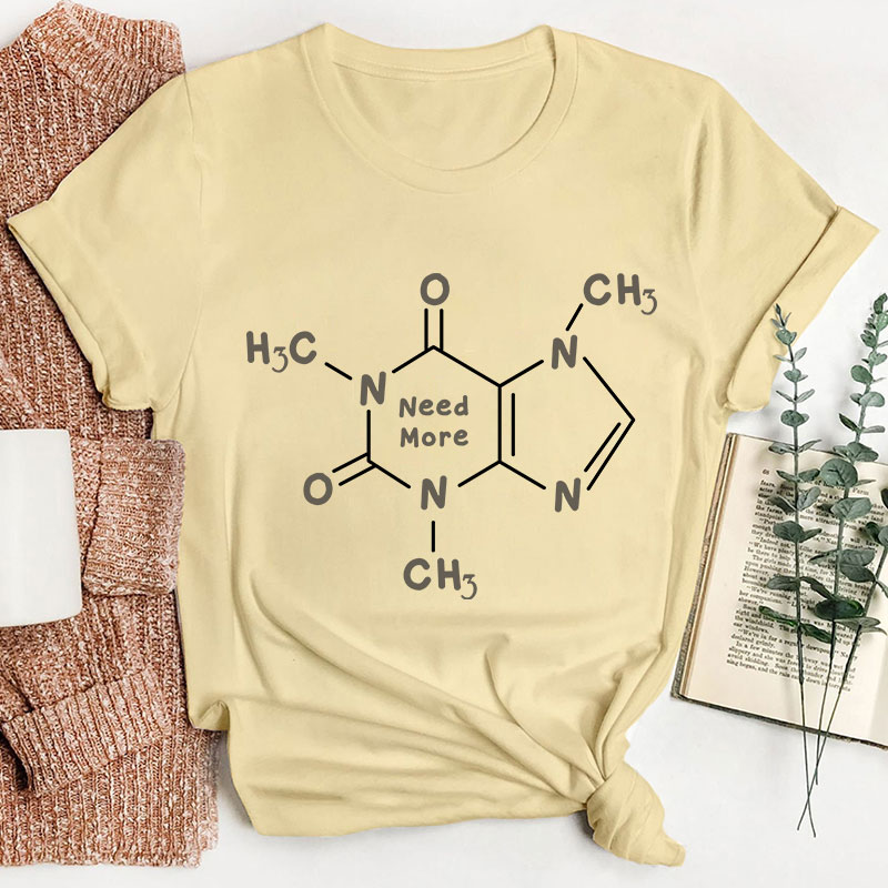 Caffeine Molecule Need More Teacher T-Shirt