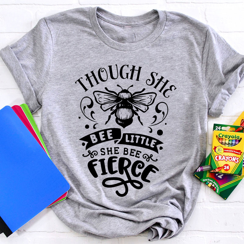 Funny Puns Though She Bee Little She Bee Fierce Teacher T-Shirt