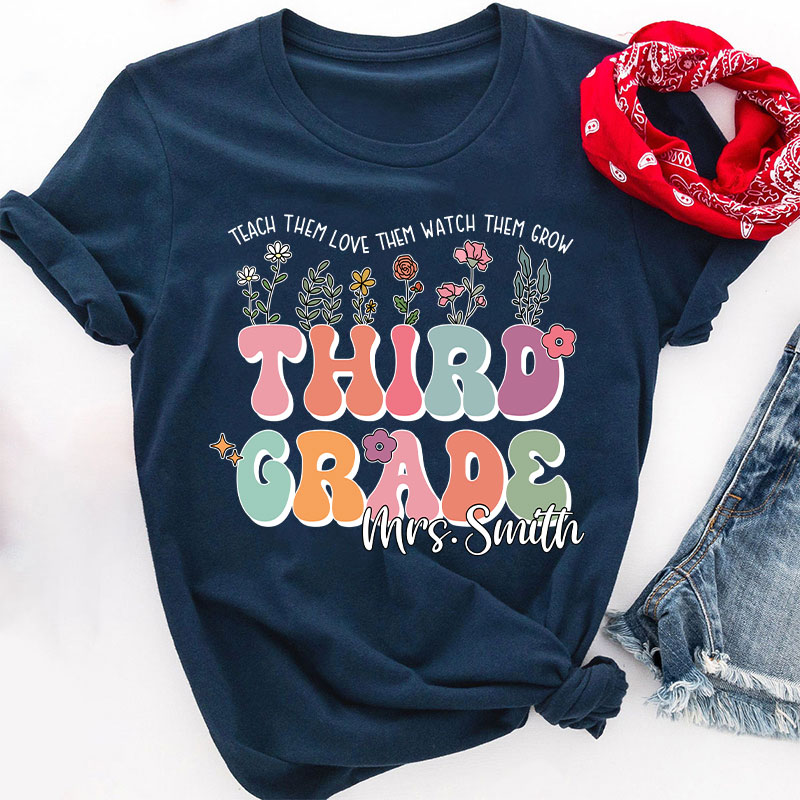 Personalized Name And Grade Teach Them Love Them Watch Them Grow Teacher T-Shirt