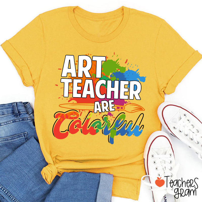 Art Teacher Are Colorful Teacher T-Shirt