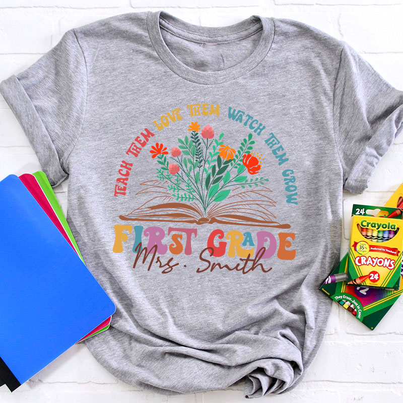 Personalized Book And Flower Teach Them Love Them Watch Them Grow Teacher T-Shirt