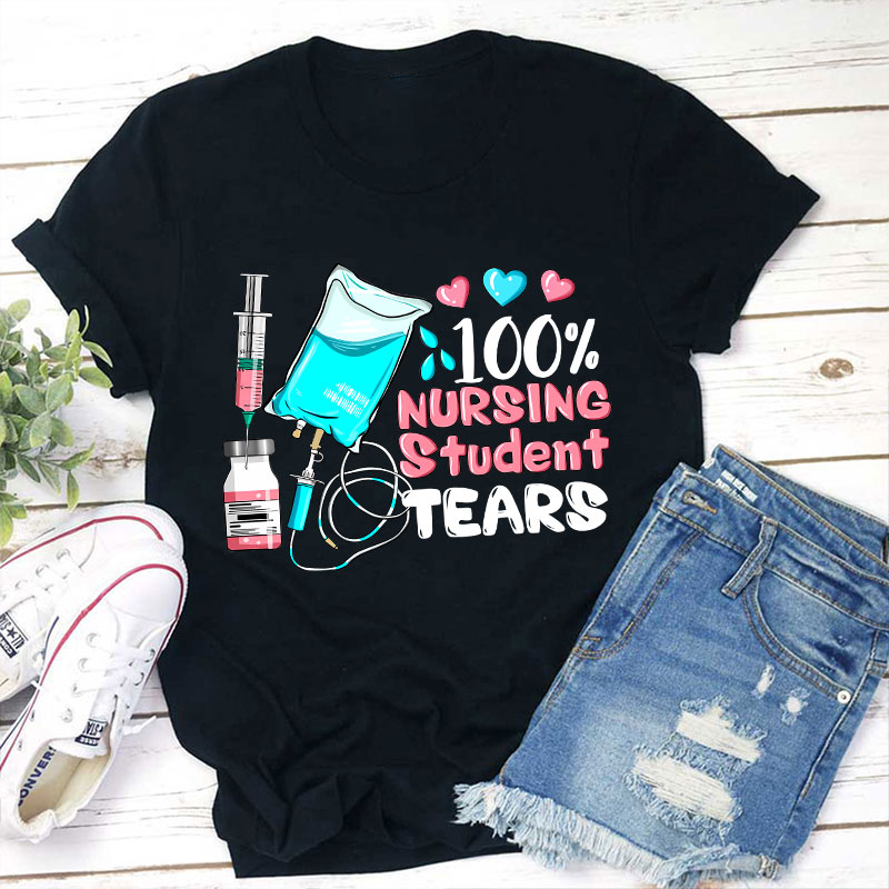 100% Nursing Student Tears T-Shirt