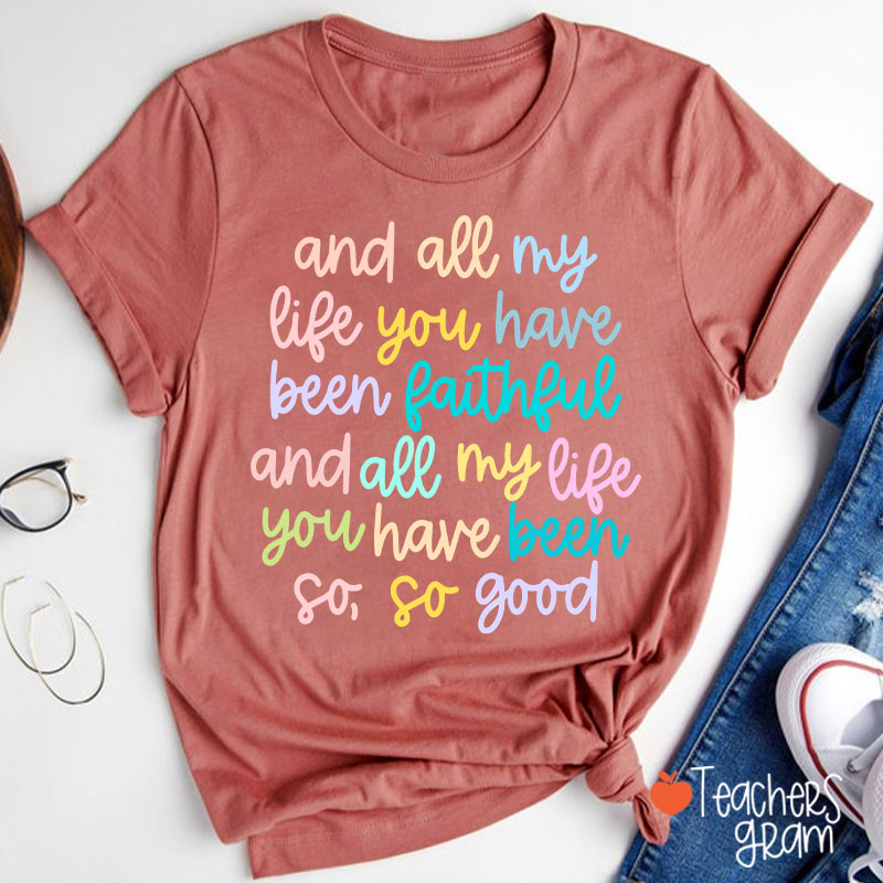 And All My Life You Have Been Faithful Teacher T-Shirt