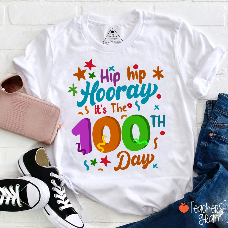 Hip Hip Hooray It's The 100th Day Teacher T-Shirt