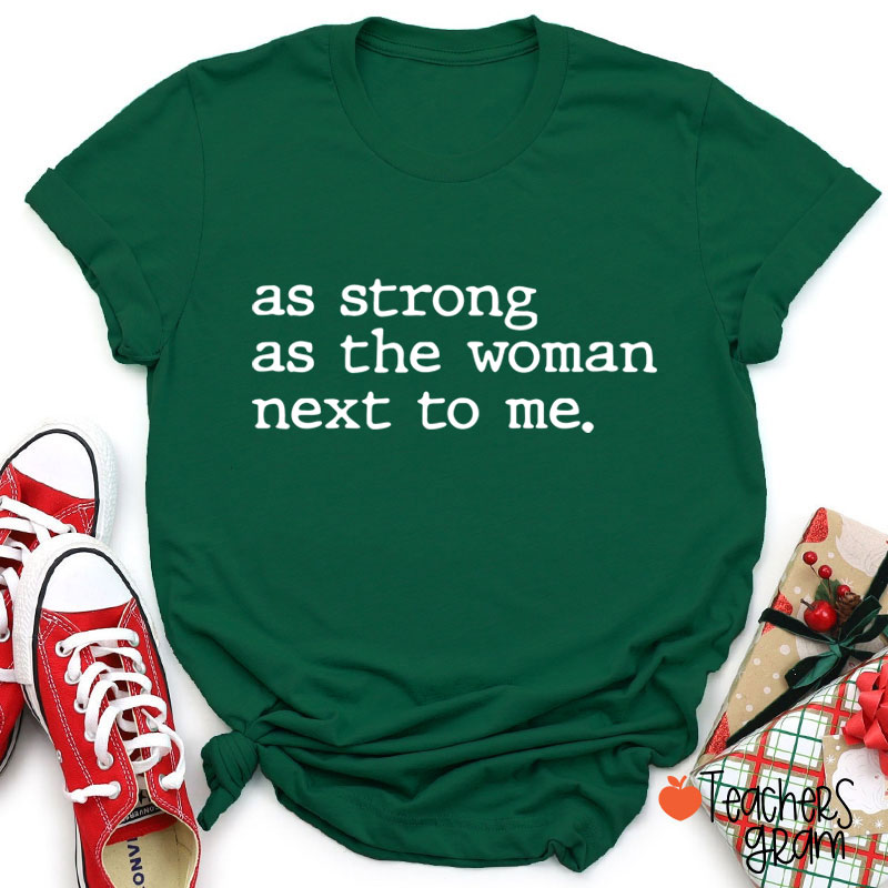 As Strong As The Woman Next To Me Teacher T-Shirt
