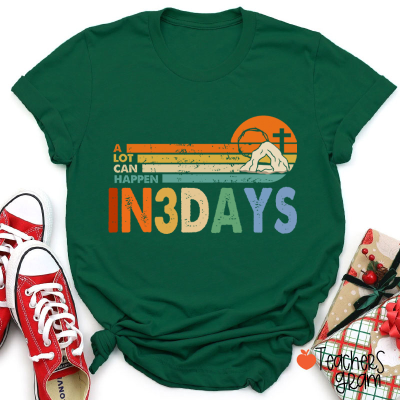 A Lot Can Happen In 3 Days Teacher T-Shirt