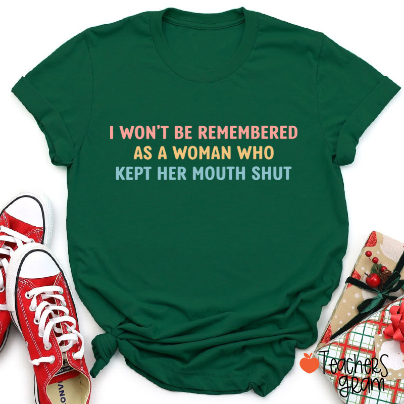 I Won't Be Remembered As A Woman Teacher T-Shirt