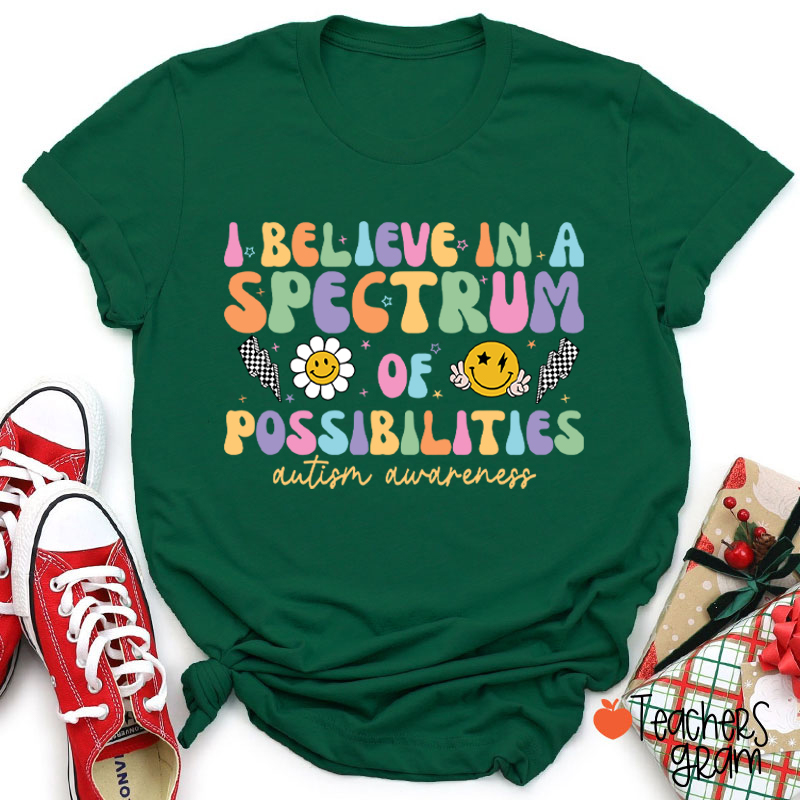 I Believe In A Spectrum Of Possibilities Autism Awareness Teacher T-Shirt