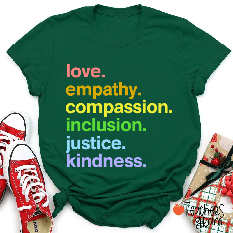 Love Empathy Compassion Inclusion Justice Kindness Teacher T-Shirt