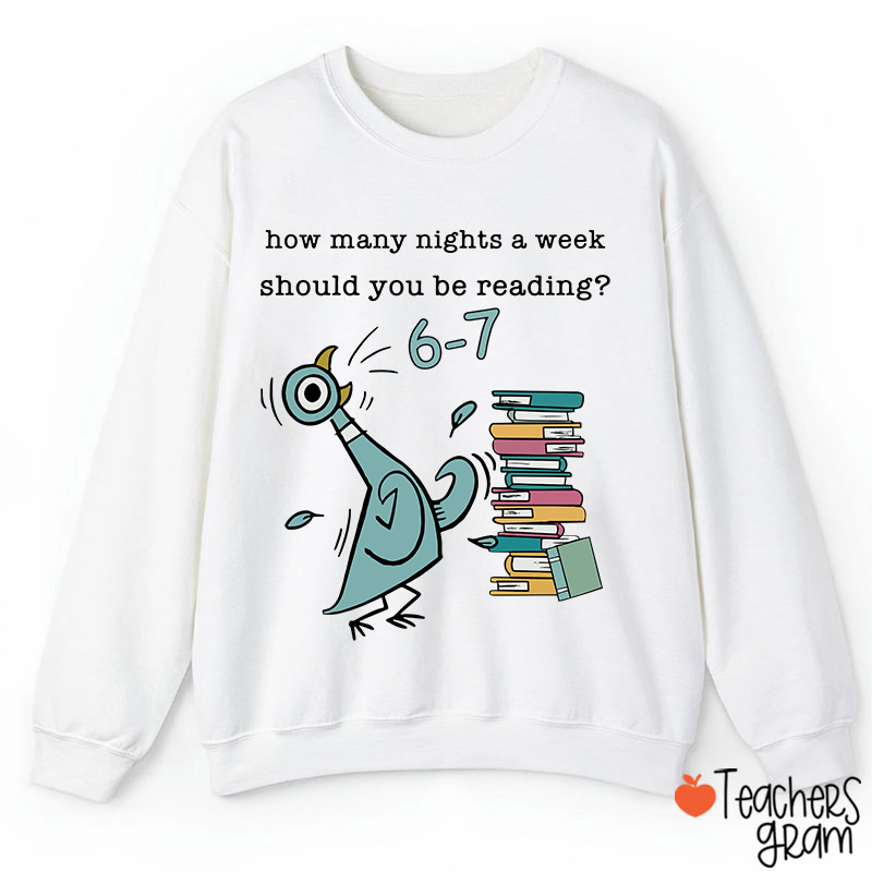 How Many Nights A Week Should You Be Reading Teacher Sweatshirt
