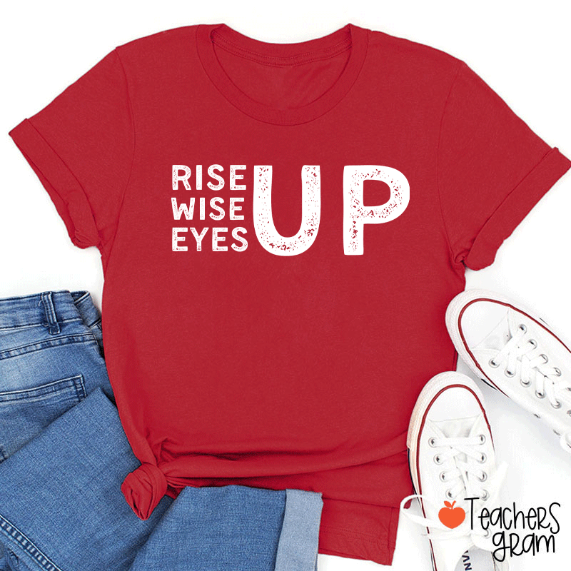Rise Up Wise Up Eyes Up Teacher T-Shirt