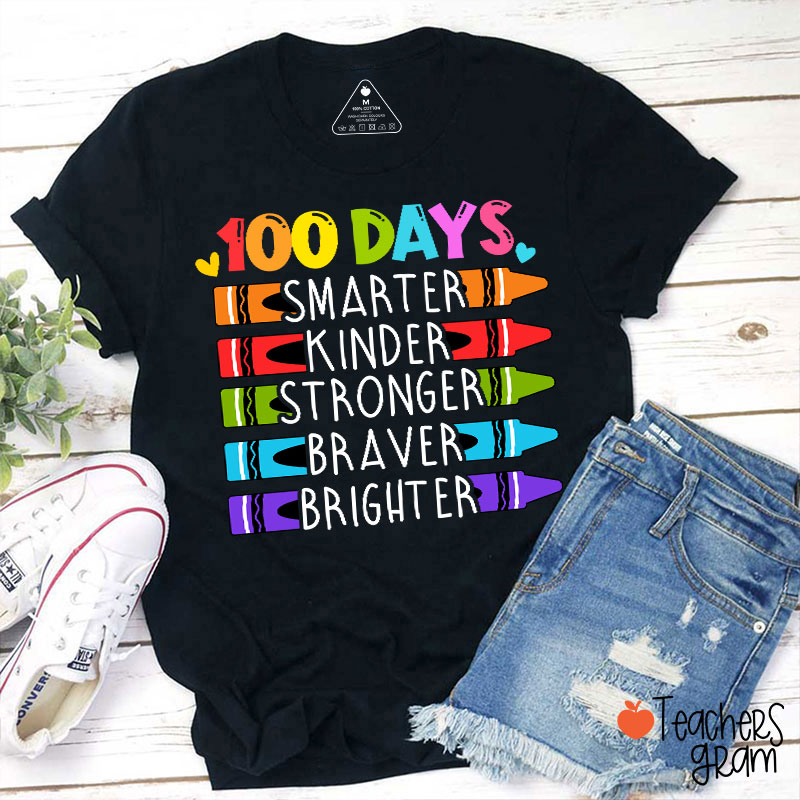 100 Days Smarter Kinder Stronger Braver Brighter Teacher T-Shirt