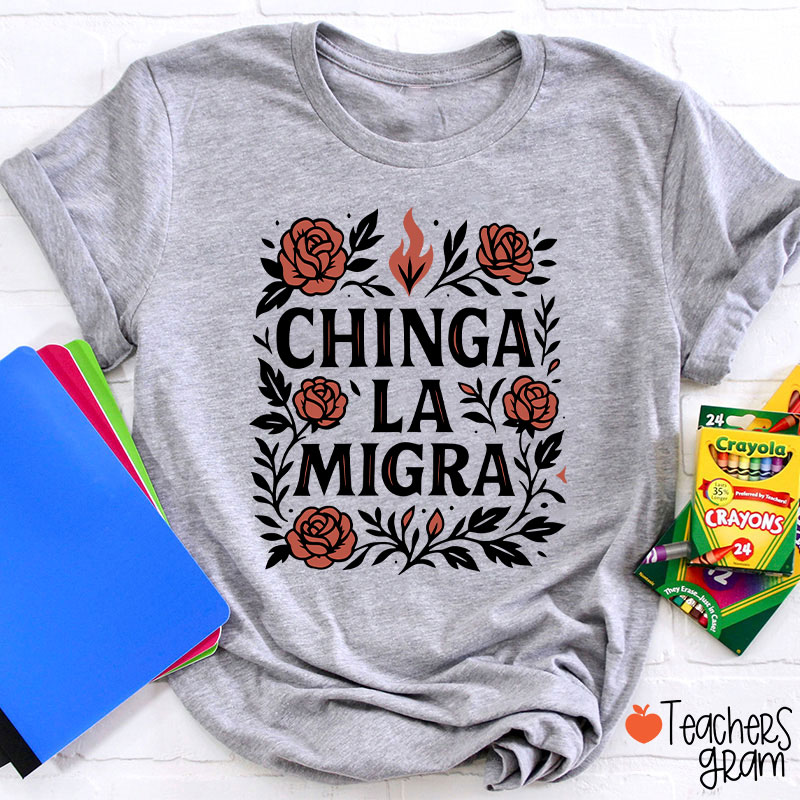 Chinga La Migra Teacher T-Shirt