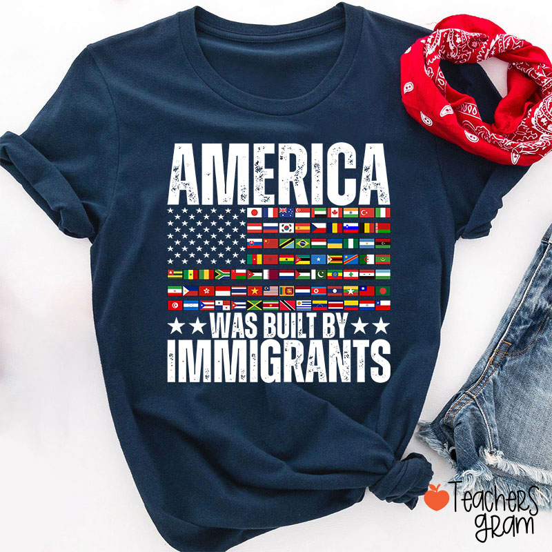 America Was Built By Immigrants USA Flag Teacher T-Shirt