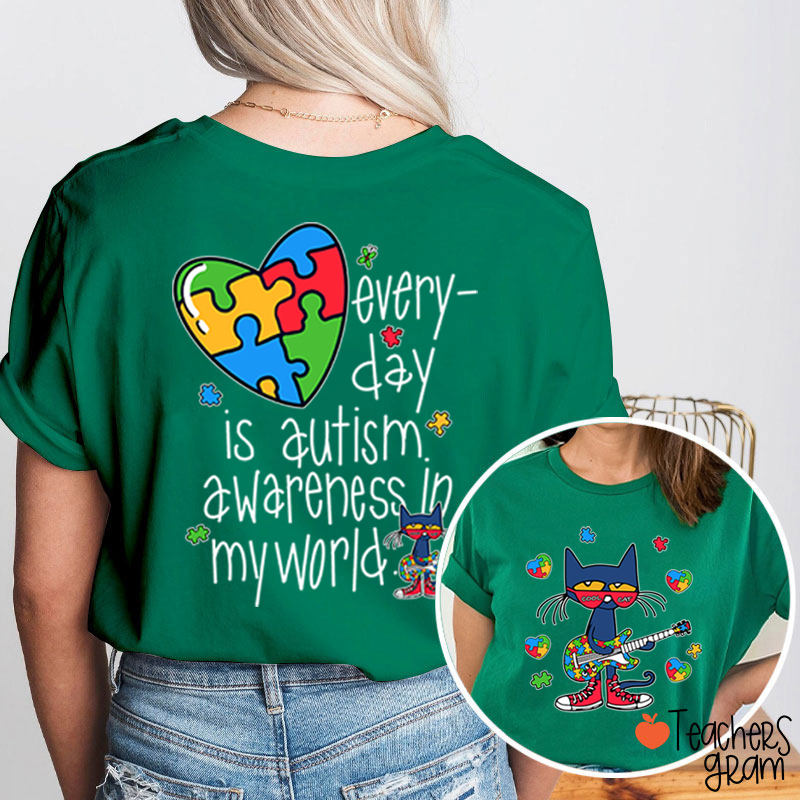 Every Day Is Autism Awareness Day In My World Cool Cat Teacher Two Sided T-Shirt