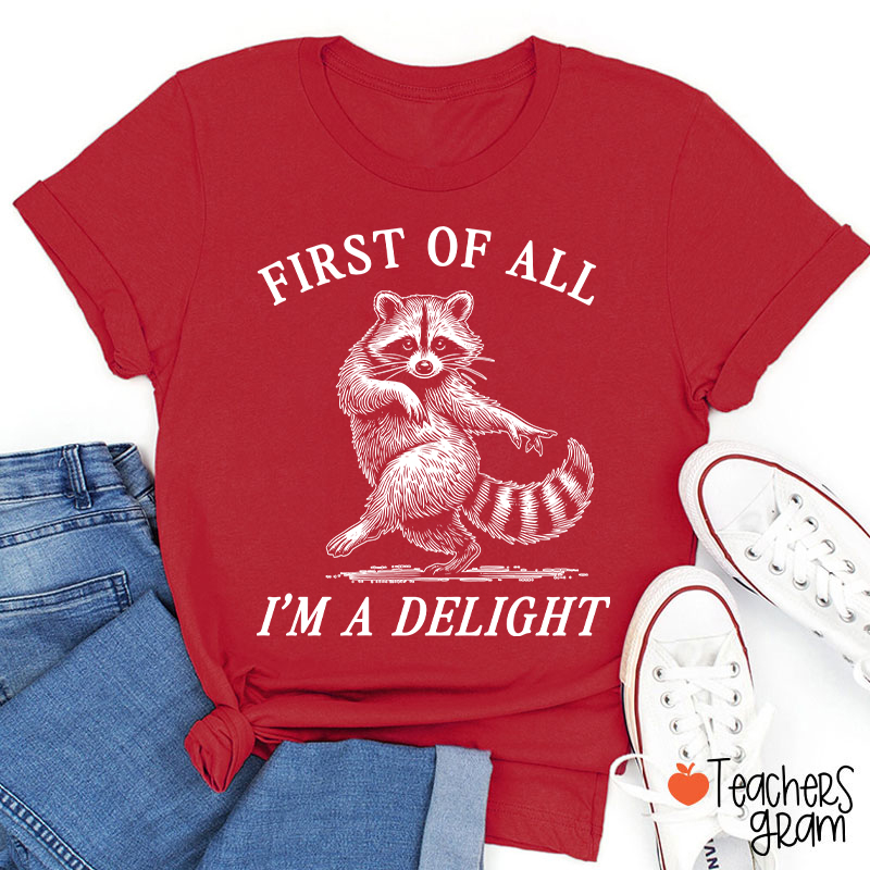 First Of All I'm A Delight Teacher T-Shirt