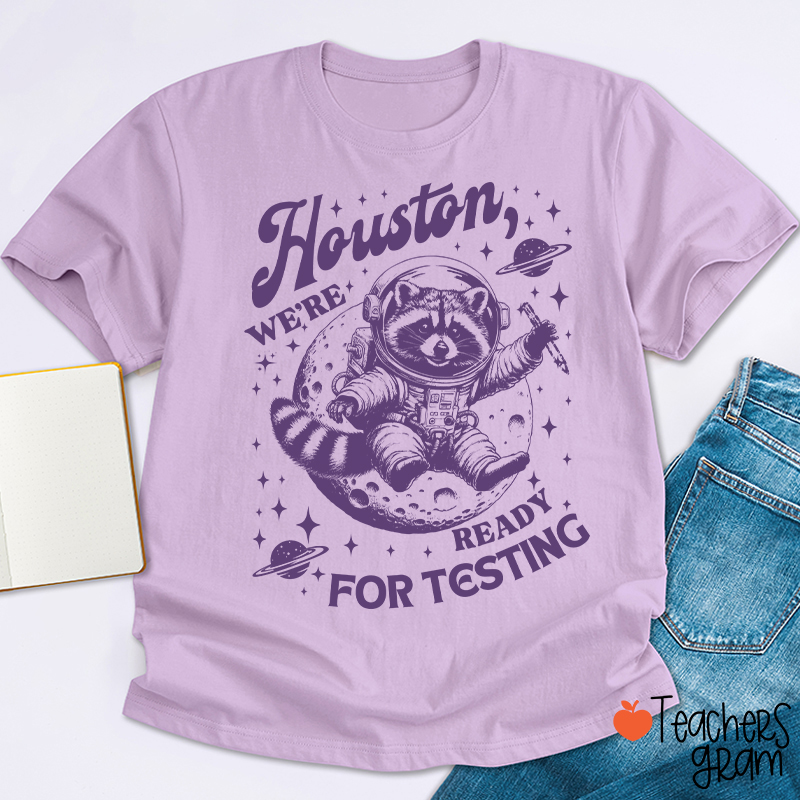 Houston We're Ready For Testing Teacher T-Shirt