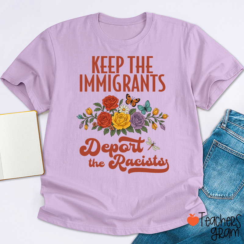 Keep The Immigrants Deport The Racists Teacher T-Shirt