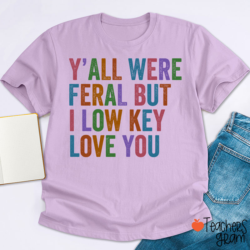 Preppy Style Y'all Were Feral But I Low Key Love You Teacher T-Shirt