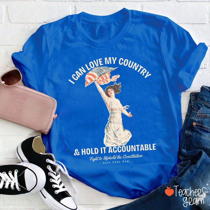 I Can Love My Country And Hold It Accountable Teacher T-Shirt