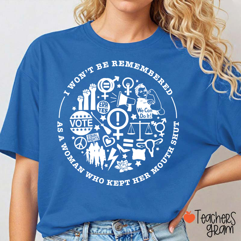 I Won't Be Remembered Teacher T-Shirt
