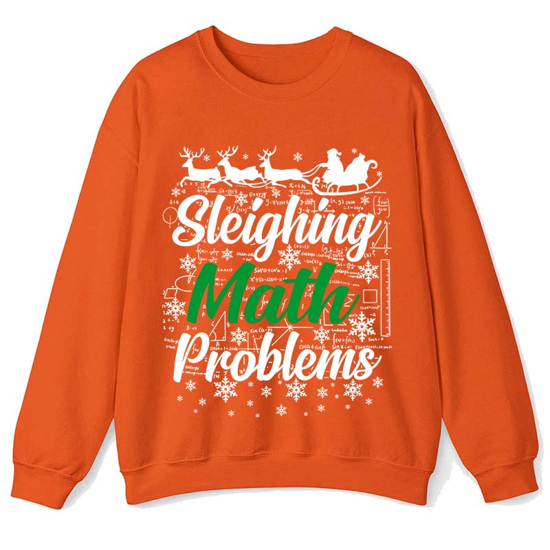 Sleighing Math Problems Teacher Sweatshirt
