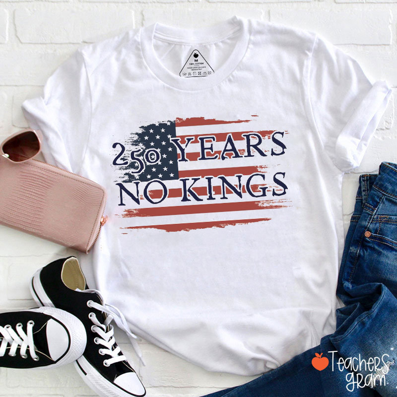 250 Years No Kings Teacher T-Shirt