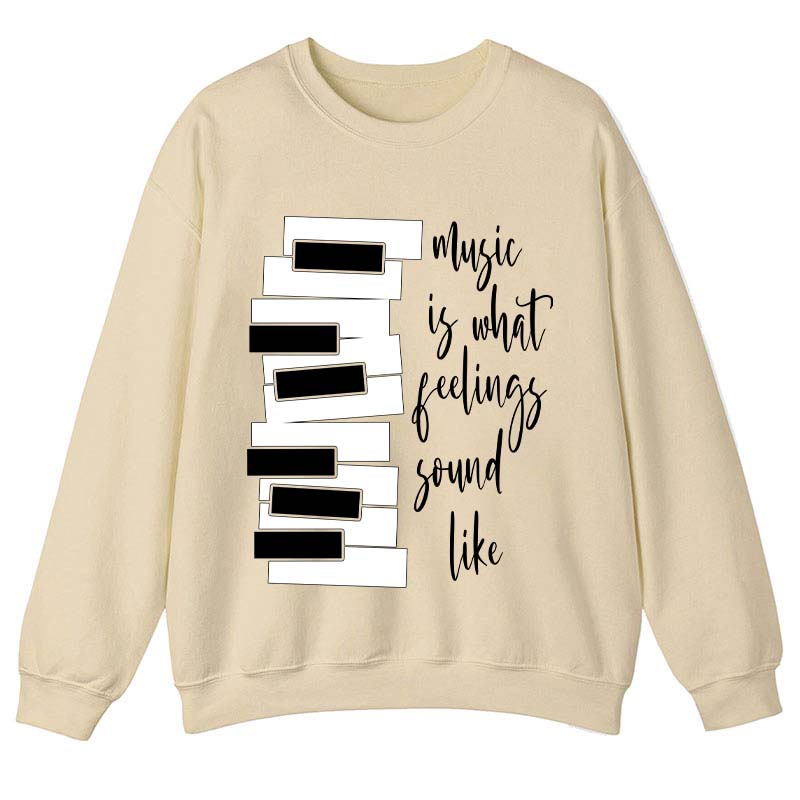 Music Is What Feelings Sound Like Teacher Sweatshirt