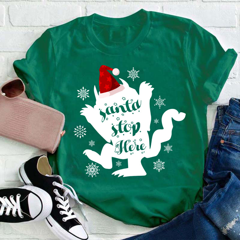 Santa Stop Here Teacher T-Shirt