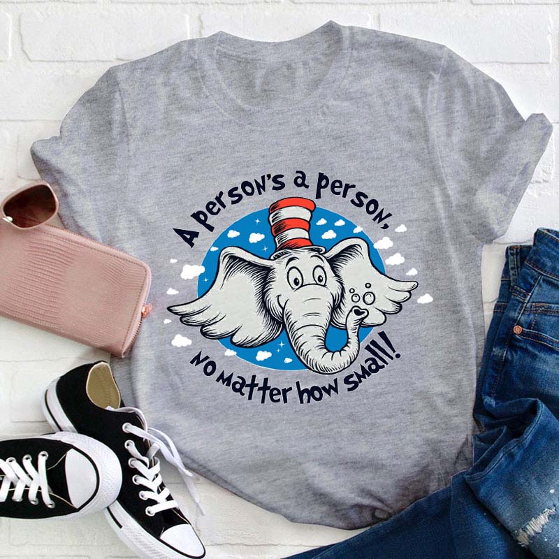 A Person's A Person No Matter How Small Teacher T-Shirt
