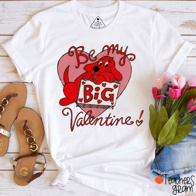 Be My Big Valentine Teacher T-Shirt
