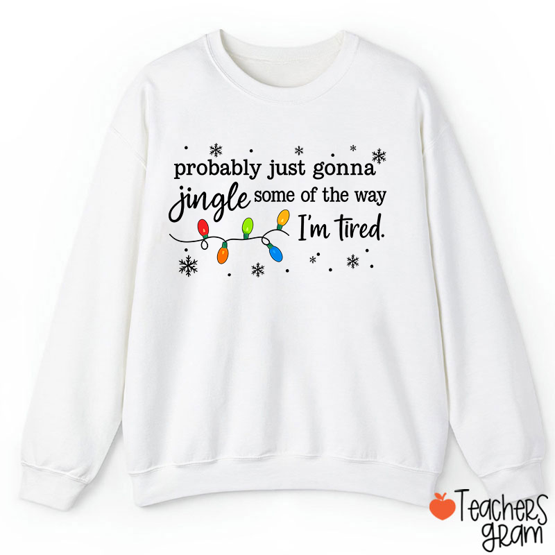 Probably Just Gonna Jingle Snowflake Teacher Sweatshirt