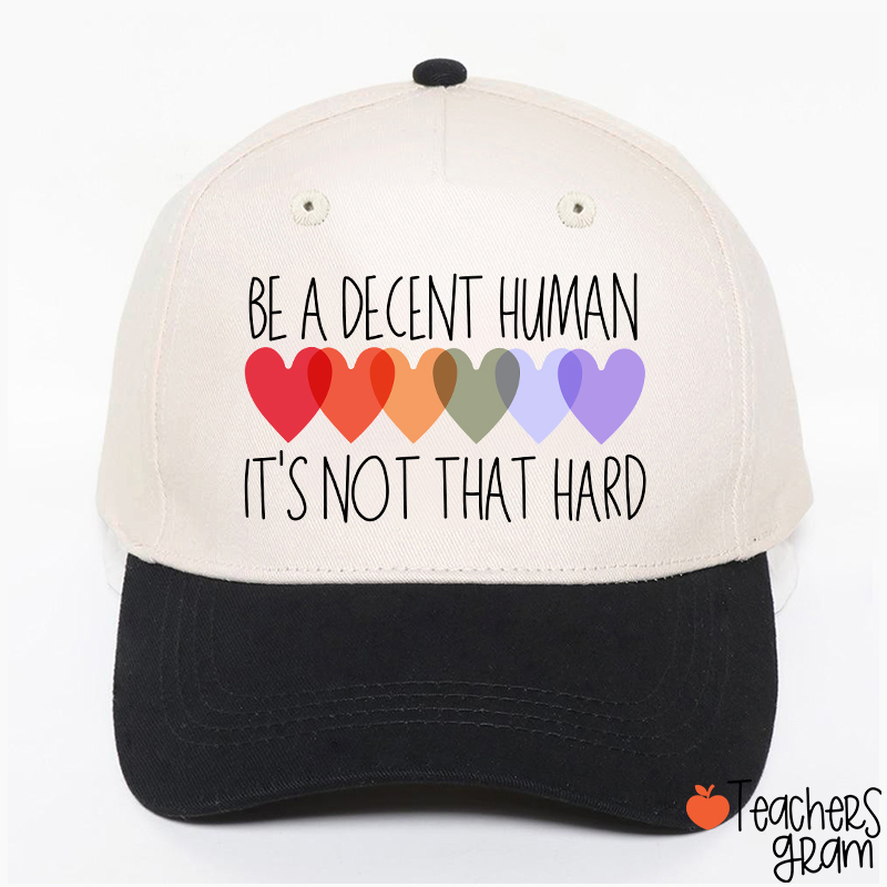 Be A Decent Human It's Not That Hard Teacher Baseball Cap