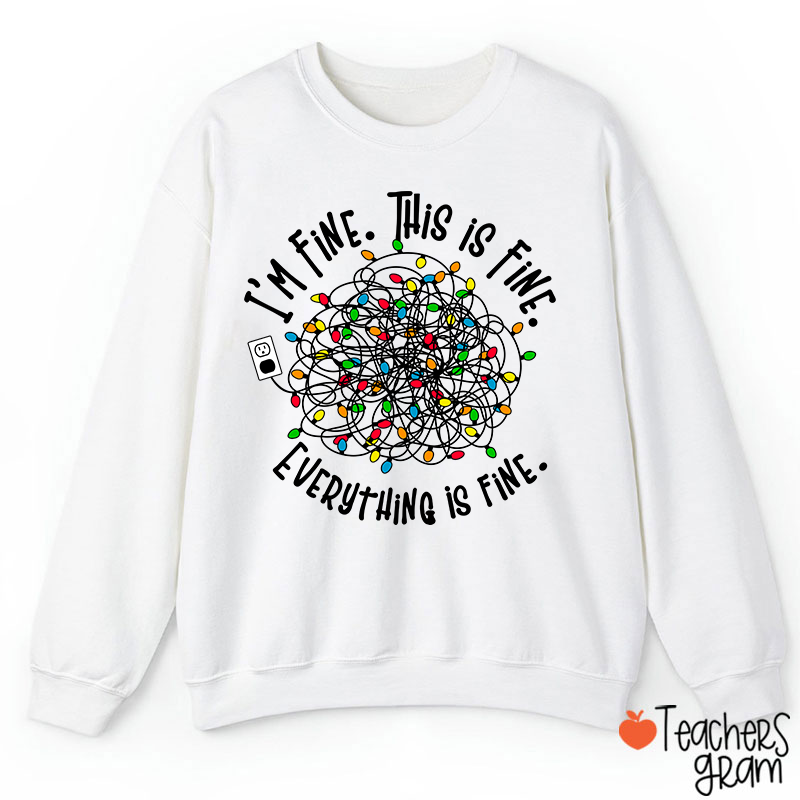 I'm Fine This Is Fine Teacher Sweatshirt