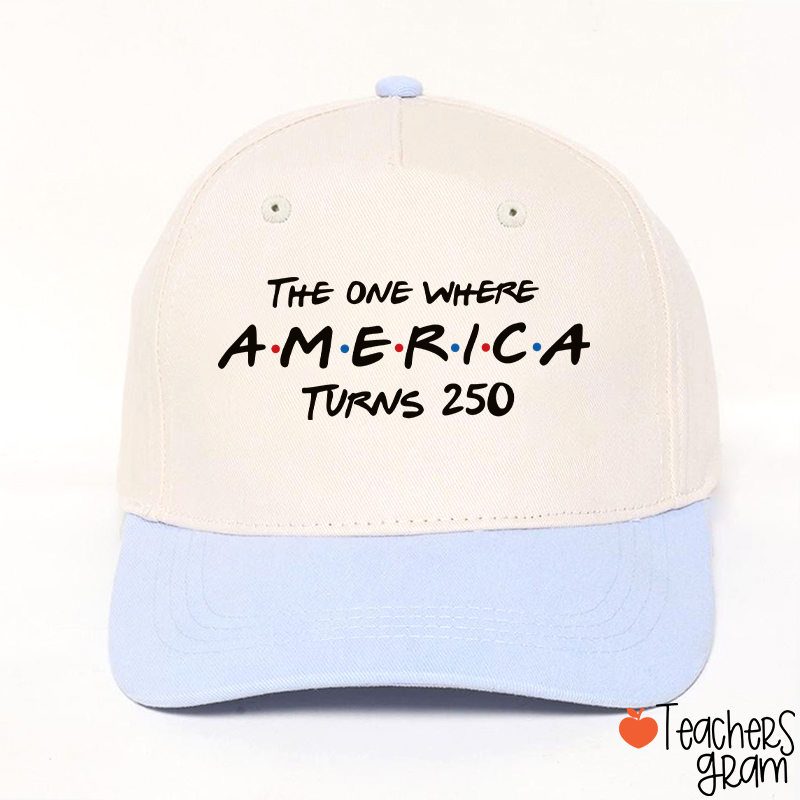 The One Where America Turns 250 Teacher Baseball Cap