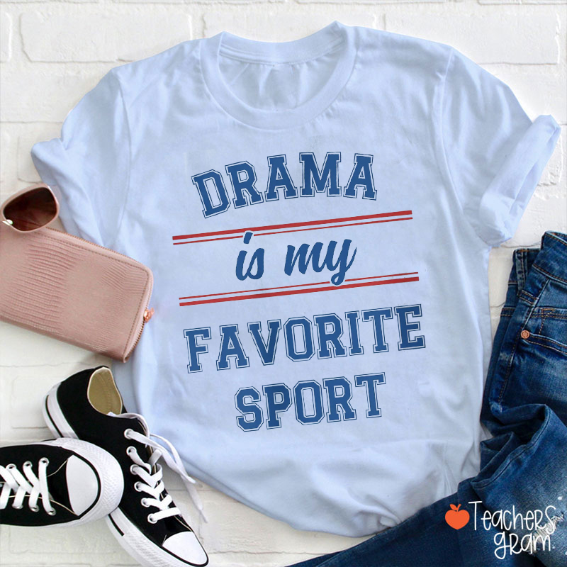 Drama Is My Favorite Sport Teacher T-Shirt