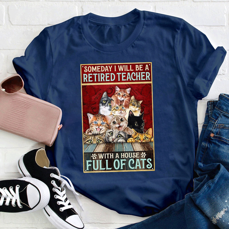 I Will Be A Retired Teacher With A House Full Of Cats T-Shirt