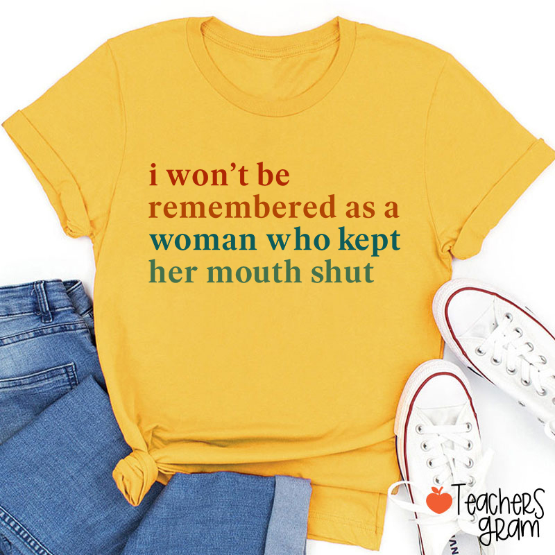 I Won't Be Remembered As A Woman Teacher T-Shirt