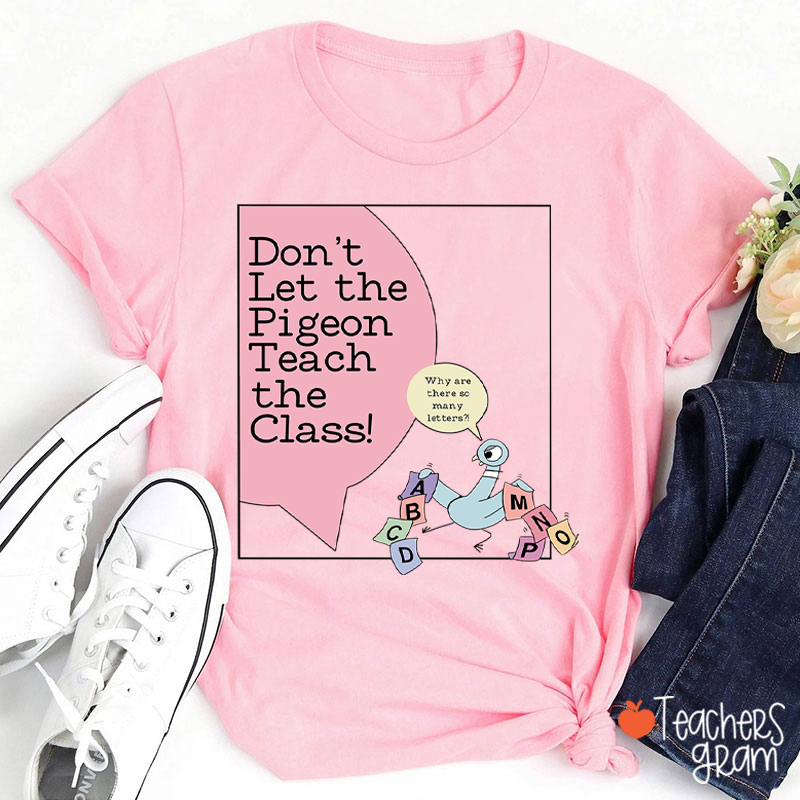 Don't Let The Pigeon Teach The Class Teacher T-Shirt
